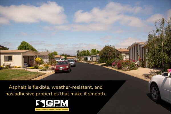 Asphalt is flexible and weather resistant